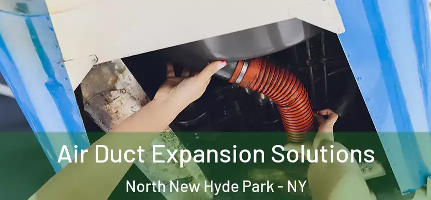 Air Duct Expansion Solutions North New Hyde Park - NY