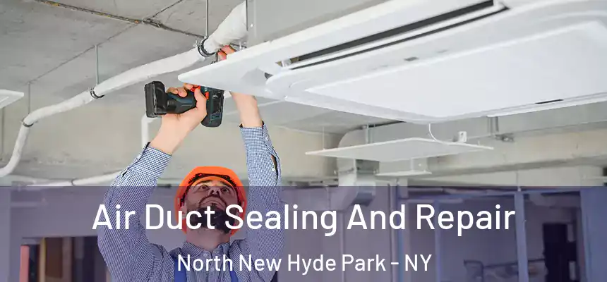  Air Duct Sealing And Repair North New Hyde Park - NY