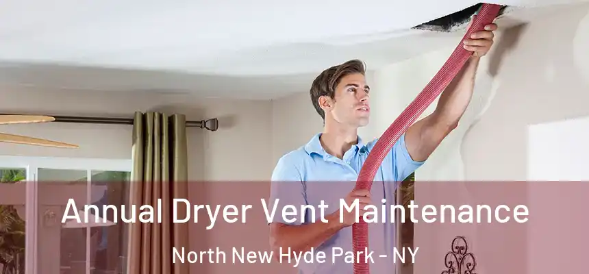  Annual Dryer Vent Maintenance North New Hyde Park - NY