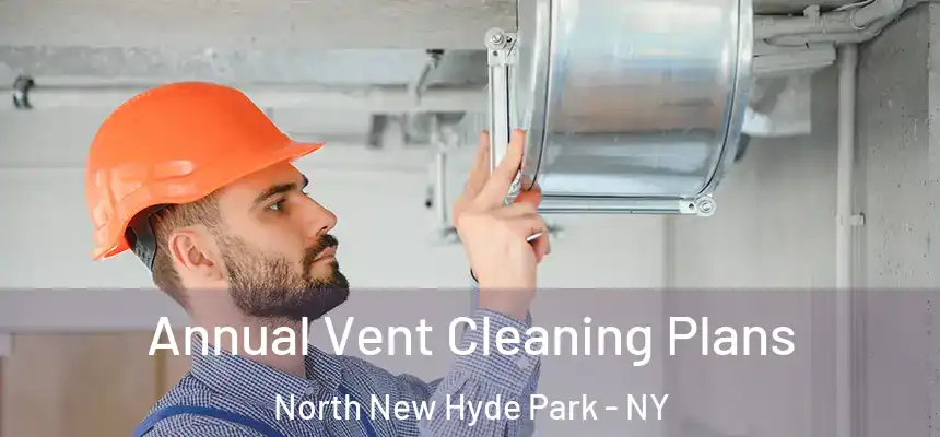  Annual Vent Cleaning Plans North New Hyde Park - NY