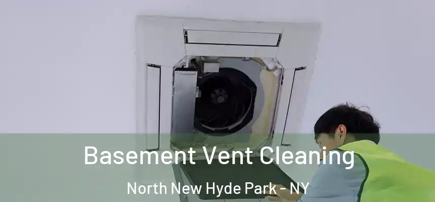 Basement Vent Cleaning North New Hyde Park - NY