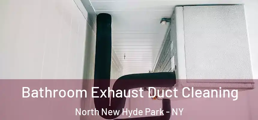 Bathroom Exhaust Duct Cleaning North New Hyde Park - NY