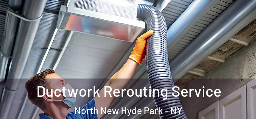 Ductwork Rerouting Service North New Hyde Park - NY