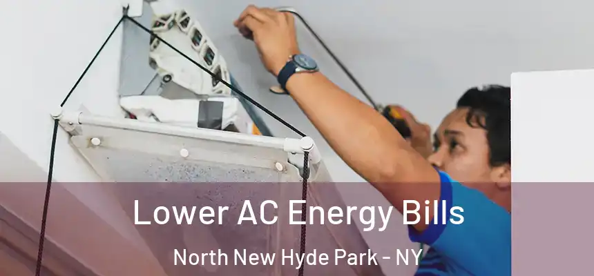  Lower AC Energy Bills North New Hyde Park - NY