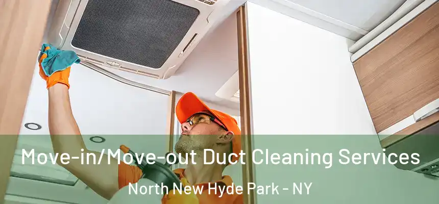 Move-in/Move-out Duct Cleaning Services North New Hyde Park - NY