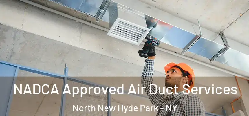  NADCA Approved Air Duct Services North New Hyde Park - NY