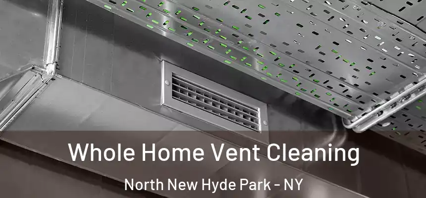  Whole Home Vent Cleaning North New Hyde Park - NY